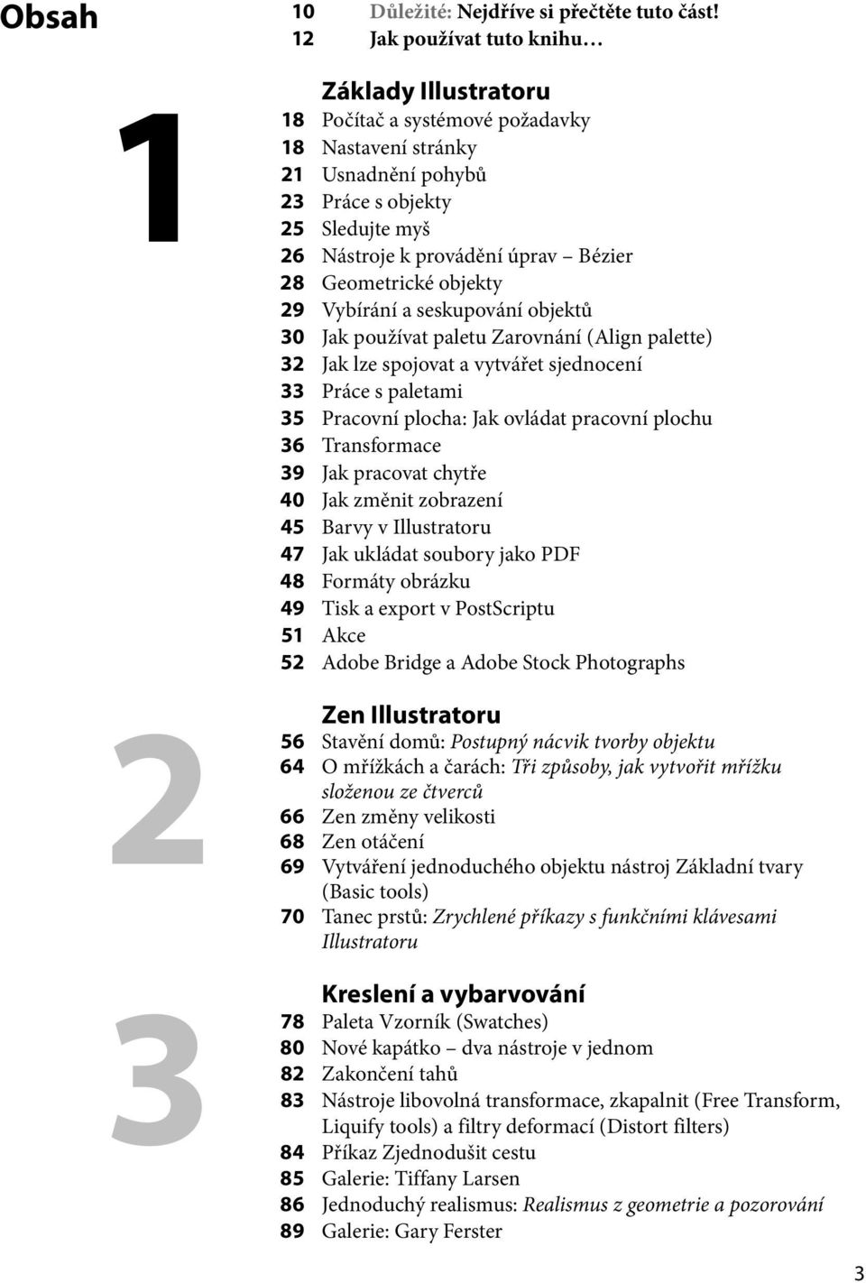 Geometrické objekty 29 Vybírání a seskupování objektů 30 Jak používat paletu Zarovnání (Align palette) 32 Jak lze spojovat a vytvářet sjednocení 33 Práce s paletami 35 Pracovní plocha: Jak ovládat