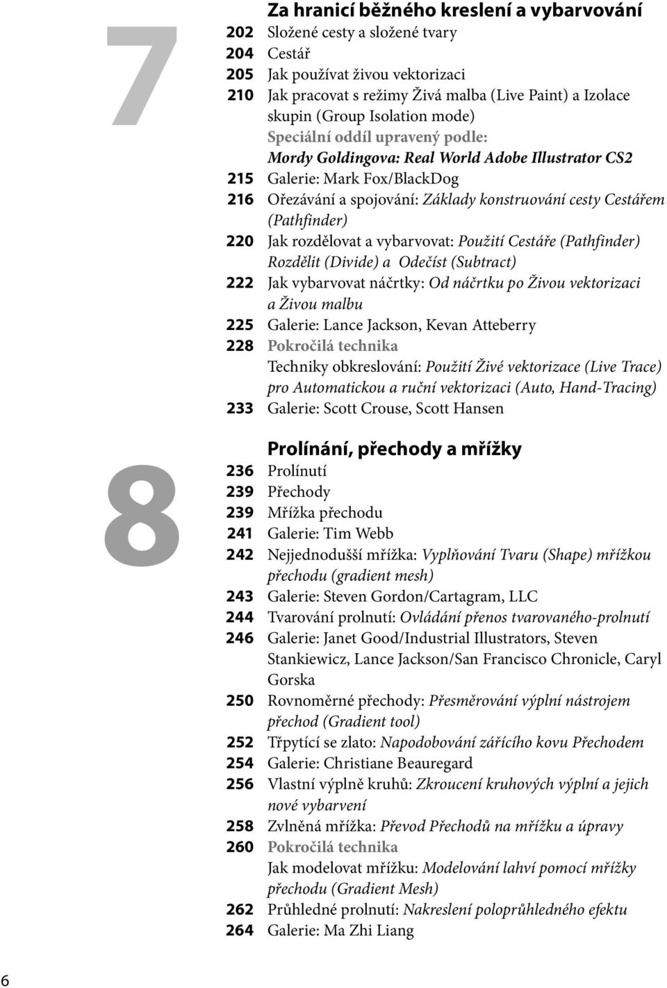 (Pathfinder) 220 Jak rozdělovat a vybarvovat: Použití Cestáře (Pathfinder) Rozdělit (Divide) a Odečíst (Subtract) 222 Jak vybarvovat náčrtky: Od náčrtku po Živou vektorizaci a Živou malbu 225