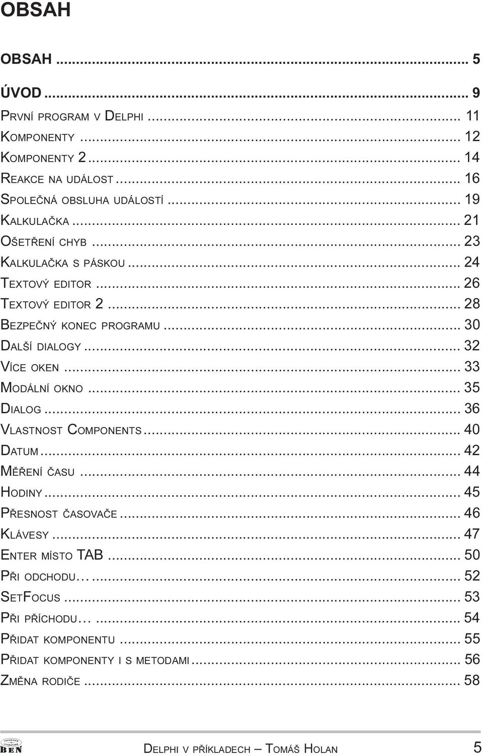 MODÁLNÍ OKNO 35 DIALOG 36 VLASTNOST COMPONENTS 40 DATUM 42 MÌØENÍ ÈASU 44 HODINY 45 PØESNOST ÈASOVAÈE 46 KLÁVESY 47 ENTER MÍSTO TAB 50 PØI