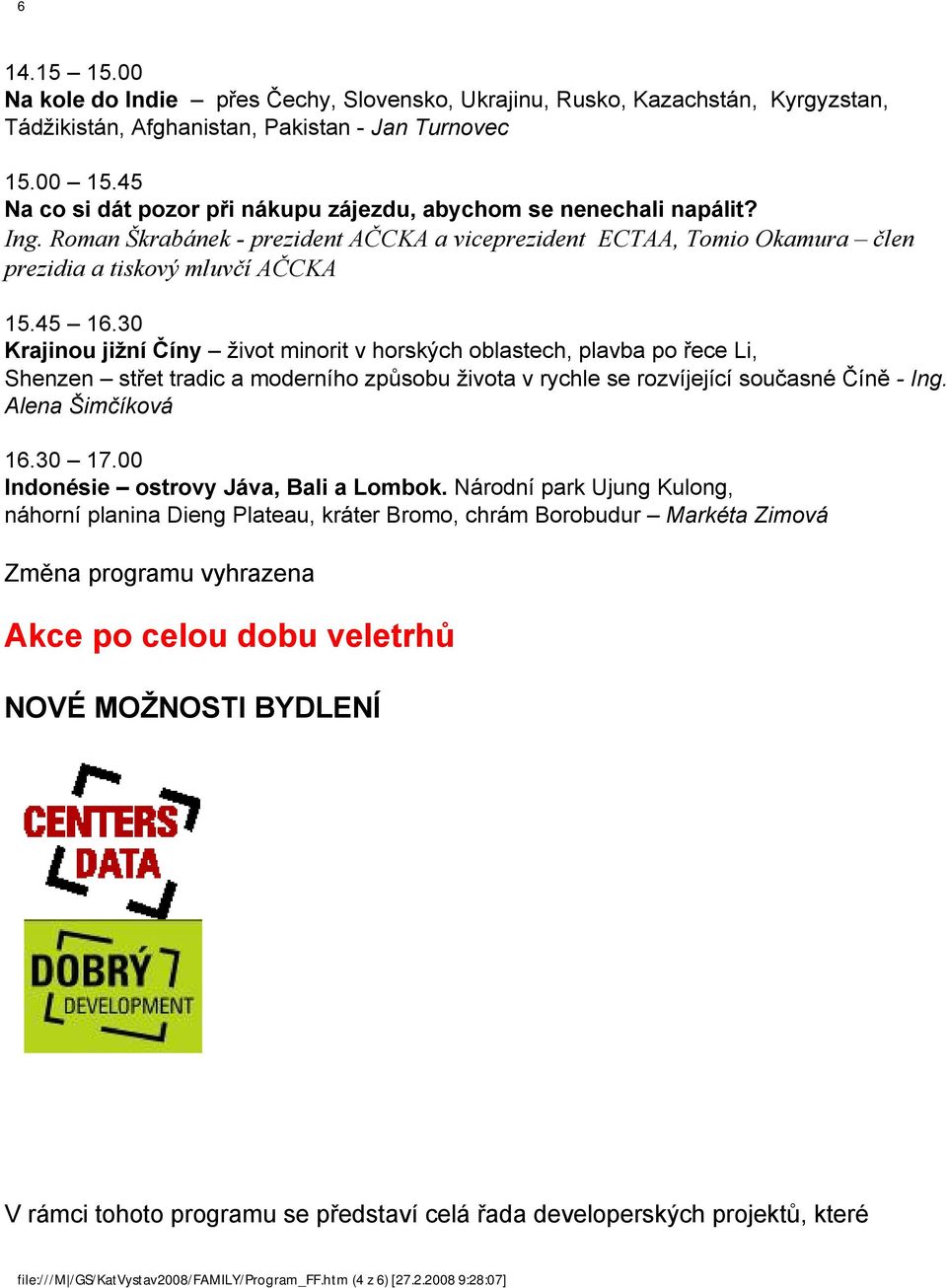 30 Krajinou jižní Číny život minorit v horských oblastech, plavba po řece Li, Shenzen střet tradic a moderního způsobu života v rychle se rozvíjející současné Číně - Ing. Alena Šimčíková 16.30 17.