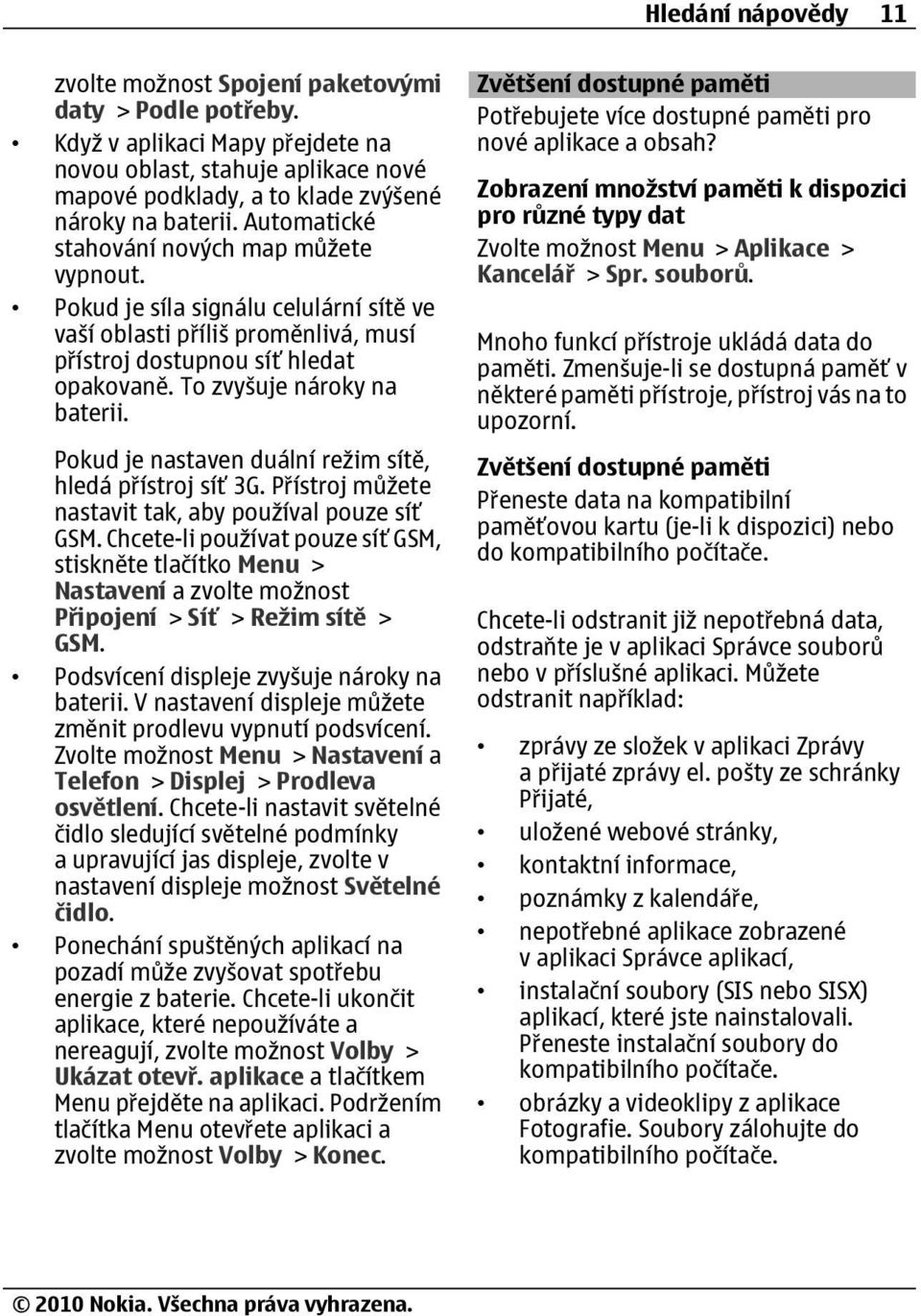 Pokud je nastaven duální režim sítě, hledá přístroj síť 3G. Přístroj můžete nastavit tak, aby používal pouze síť GSM.