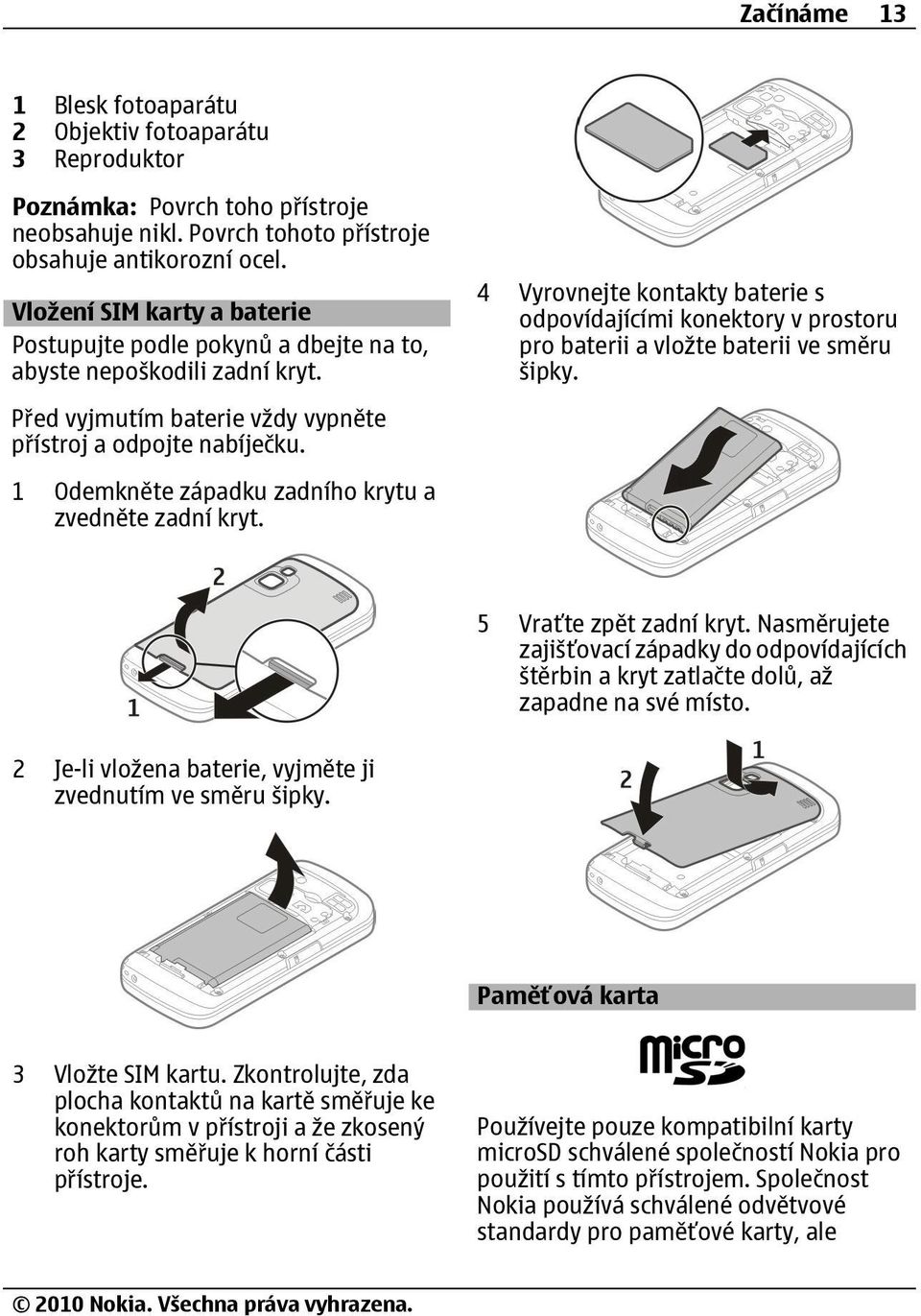 1 Odemkněte západku zadního krytu a zvedněte zadní kryt. 4 Vyrovnejte kontakty baterie s odpovídajícími konektory v prostoru pro baterii a vložte baterii ve směru šipky. 5 Vraťte zpět zadní kryt.