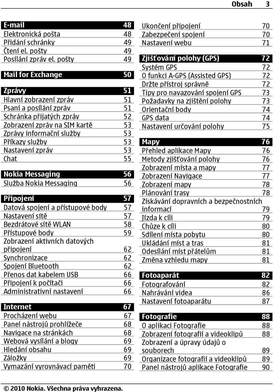 Nastavení zpráv 53 Chat 55 Nokia Messaging 56 Služba Nokia Messaging 56 Připojení 57 Datová spojení a přístupové body 57 Nastavení sítě 57 Bezdrátové sítě WLAN 58 Přístupové body 59 Zobrazení