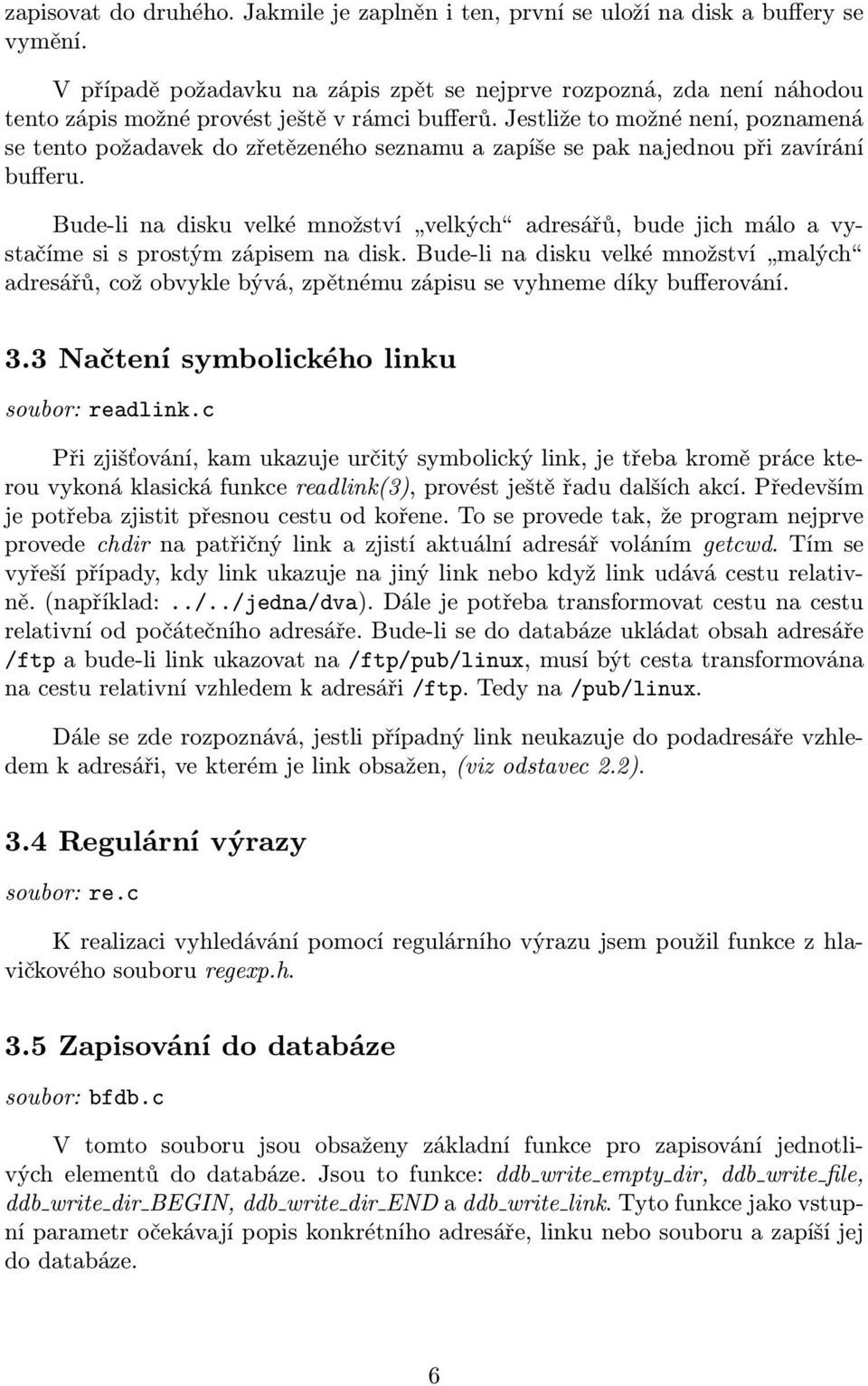 Jestliže to možné není, poznamená se tento požadavek do zřetězeného seznamu a zapíše se pak najednou při zavírání bufferu.