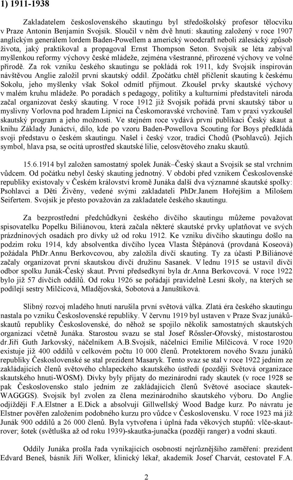 Seton. Svojsík se léta zabýval myšlenkou reformy výchovy české mládeže, zejména všestranné, přirozené výchovy ve volné přírodě.