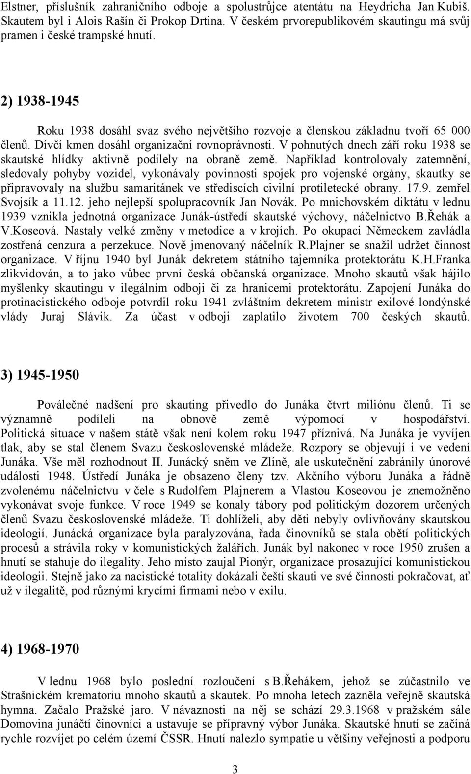 Dívčí kmen dosáhl organizační rovnoprávnosti. V pohnutých dnech září roku 1938 se skautské hlídky aktivně podílely na obraně země.