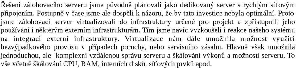 Proto jsme zálohovací server virtualizovali do infrastruktury určené pro projekt a zpřístupnili jeho používáni i některým externím infrastrukturám.