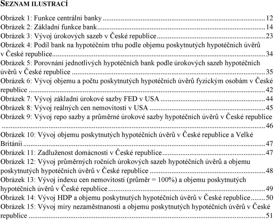 .. 34 Obrázek 5: Porovnání jednotlivých hypotéčních bank podle úrokových sazeb hypotéčních úvěrů v České republice.