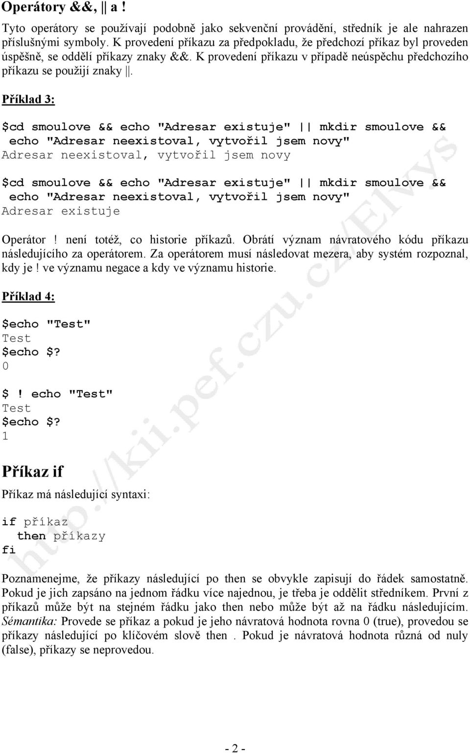 Příklad 3: $cd smoulove && echo "Adresar existuje" mkdir smoulove && echo "Adresar neexistoval, vytvořil jsem novy" Adresar neexistoval, vytvořil jsem novy $cd smoulove && echo "Adresar existuje"