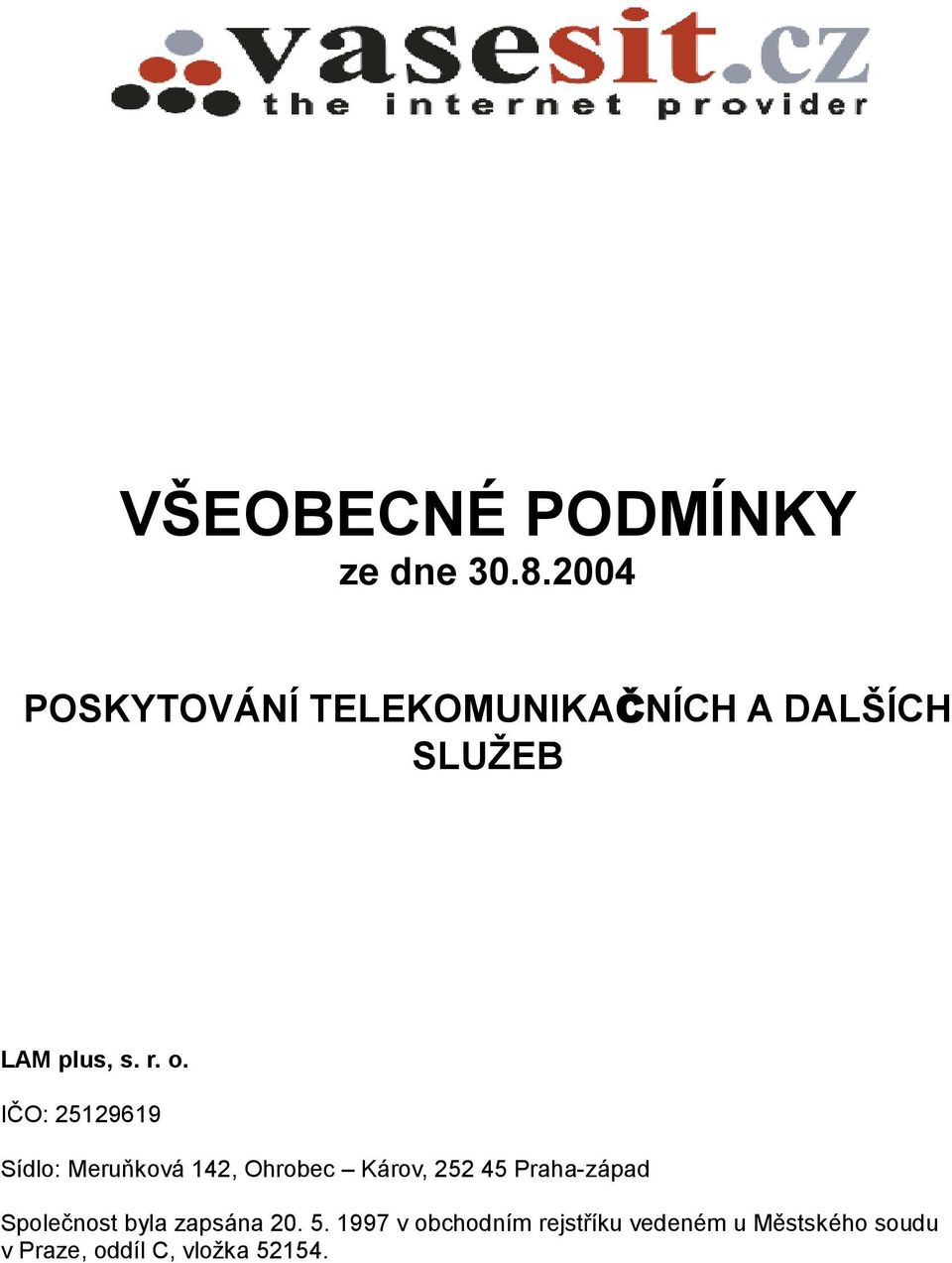 IČO: 25129619 Sídlo: Meruňková 142, Ohrobec Károv, 252 45 Praha-západ