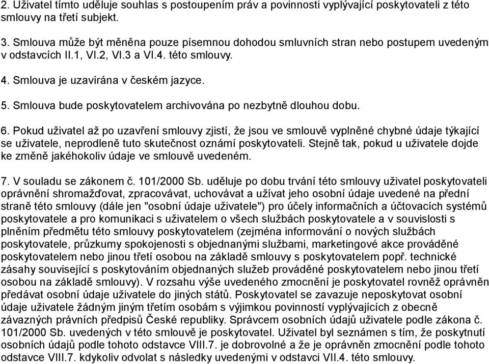 Smlouva bude poskytovatelem archivována po nezbytně dlouhou dobu. 6.