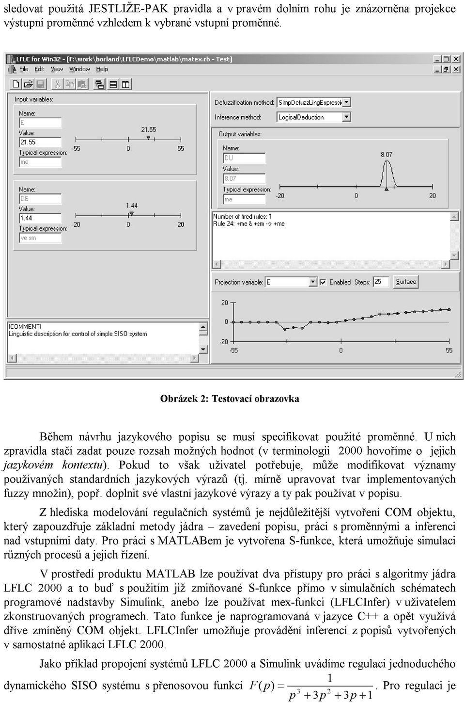 U nich zpravidla stačí zadat pouze rozsah možných hodnot (v terminologii 2000 hovoříme o jejich jazykovém kontextu).