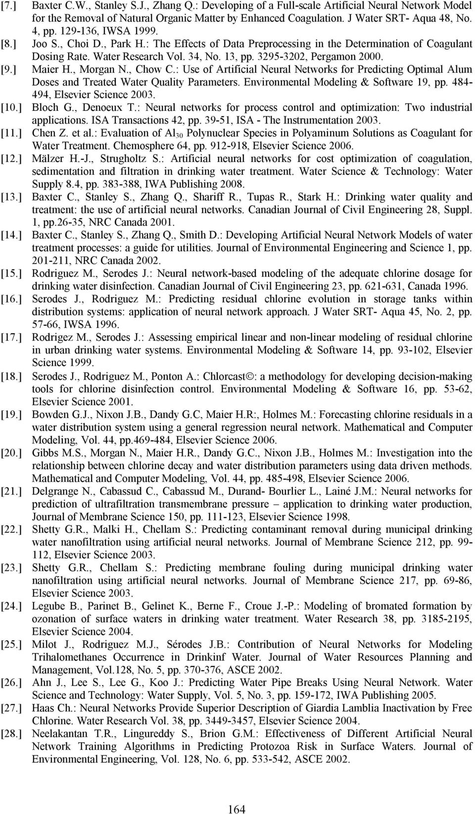] Maier H., Morgan N., Chow C.: Use of Artificial Neural Networks for Predicting Optimal Alum Doses and Treated Water Quality Parameters. Environmental Modeling & Software 19, pp.
