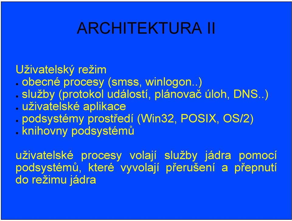 .) uživatelské aplikace podsystémy prostředí (Win32, POSIX, OS/2) knihovny
