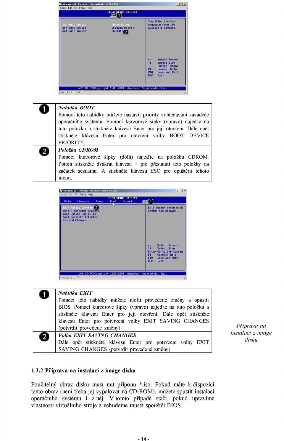 Potom stiskněte dvakrát klávesu + pro přesunutí této položky na začátek seznamu. A stiskněte klávesu ESC pro opuštění tohoto menu.