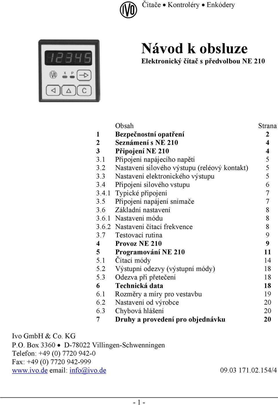 5 Připojení napájení snímače 7 3.6 Základní nastavení 8 3.6.1 Nastavení módu 8 3.6.2 Nastavení čítací frekvence 8 3.7 Testovací rutina 9 4 Provoz NE 210 9 5 Programování NE 210 11 5.