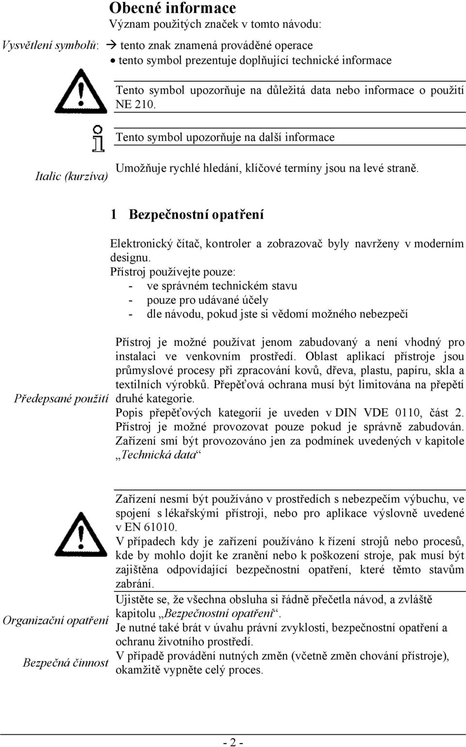 1 Bezpečnostní opatření Elektronický čítač, ko ntroler a zobrazovač byly navrženy v moderním designu.