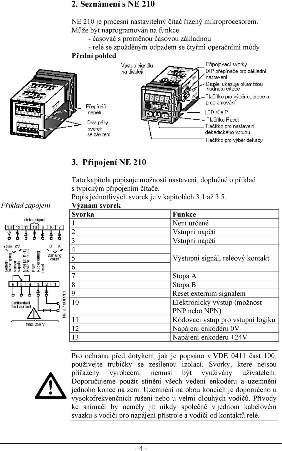 Připojení NE 210 Příklad zapojení Tato kapitola popisuje možnosti nastavení, doplněné o příklad s typickým připojením čítače. Popis jednotlivých svorek je v kapitolách 3.1 až 3.5.