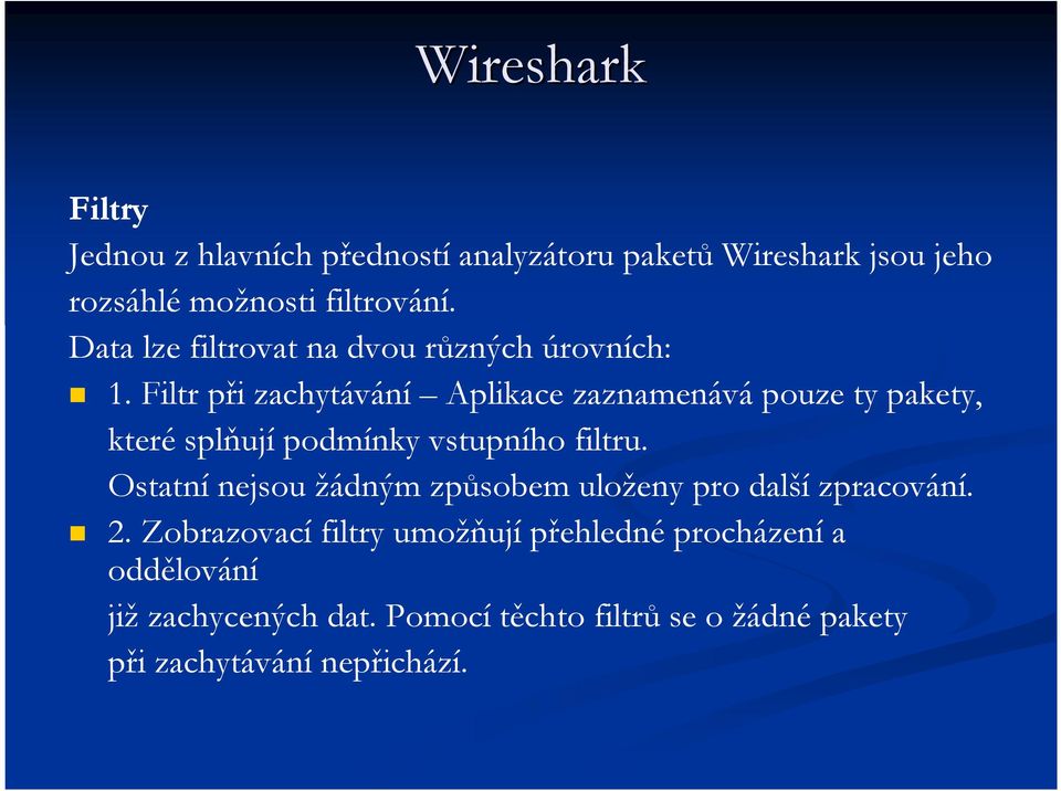 Filtr při zachytávání Aplikace zaznamenává pouze ty pakety, které splňují podmínky vstupního filtru.