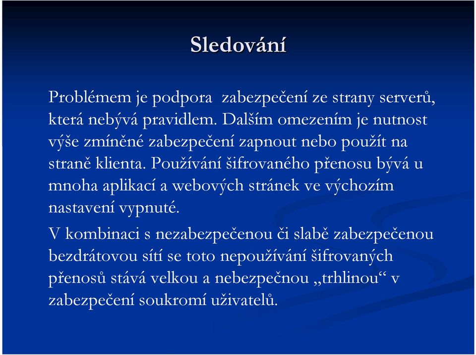 Používání šifrovaného přenosu bývá u mnoha aplikací a webových stránek ve výchozím nastavení vypnuté.