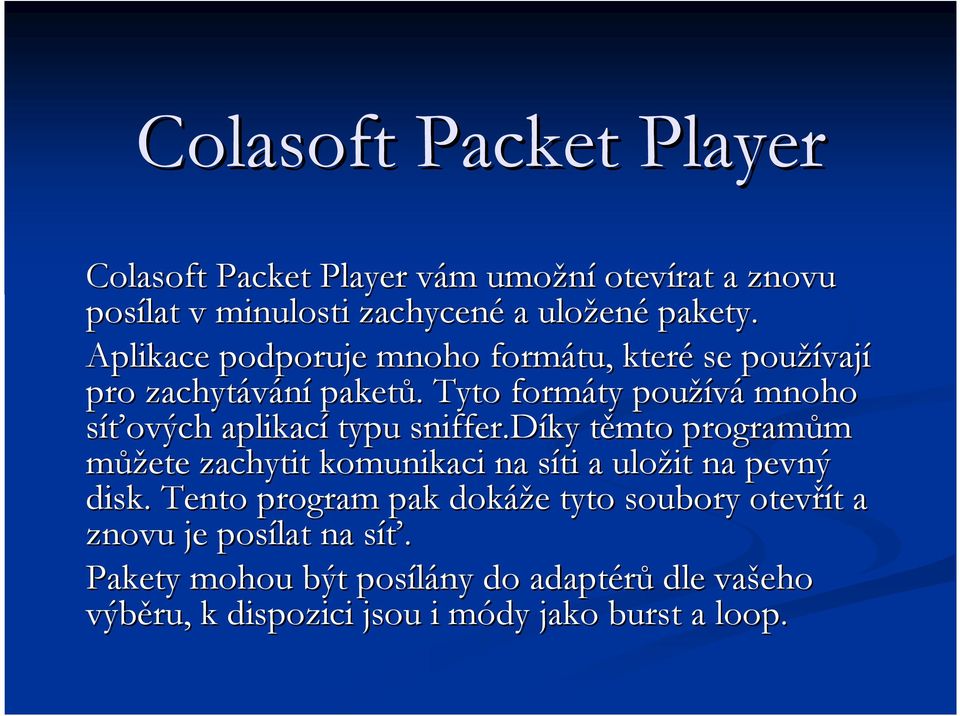 . Tyto formáty používá mnoho síťových aplikací typu sniffer.d.