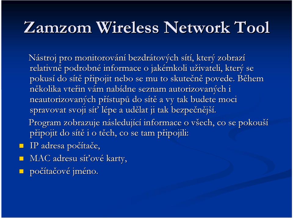 Během B několika vteřin vám v m nabídne seznam autorizovaných i neautorizovaných přístupp stupů do sítěs a vy tak budete moci spravovat svoji síťs