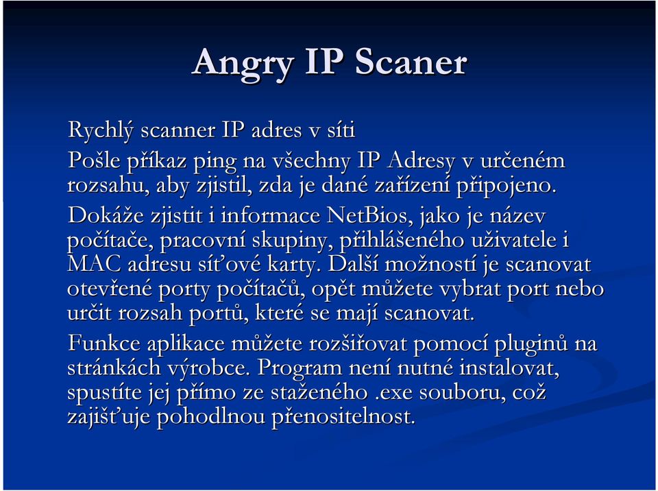 Další možnost ností je scanovat otevřen ené porty počíta tačů,, opět t můžm ůžete vybrat port nebo určit rozsah portů,, které se mají scanovat.