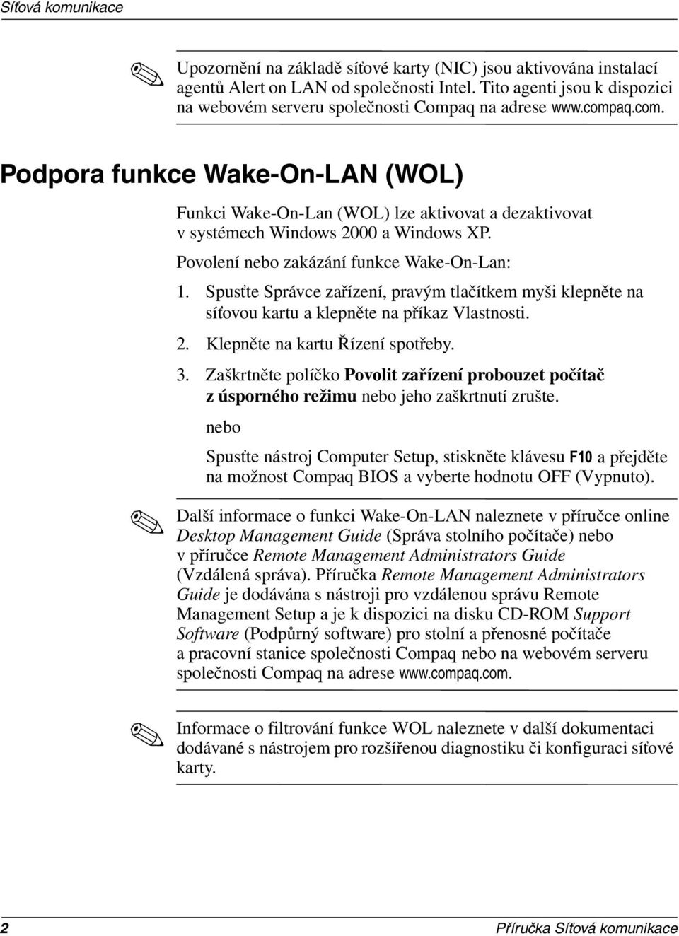 Spusťte Správce zařízení, pravým tlačítkem myši klepněte na síťovou kartu a klepněte na příkaz Vlastnosti. 2. Klepněte na kartu Řízení spotřeby. 3.