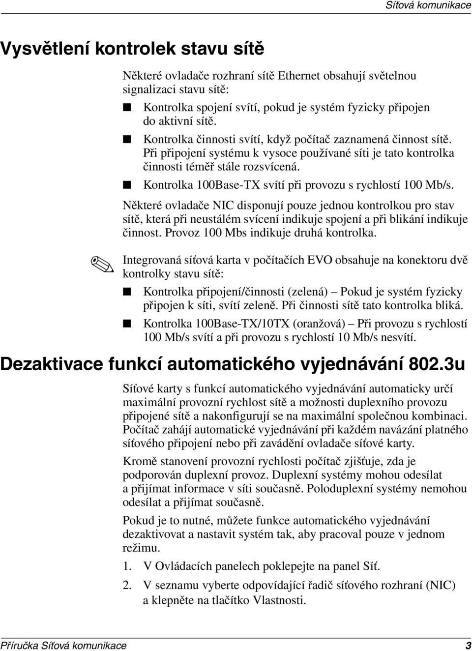 Kontrolka 100Base-TX svítí při provozu s rychlostí 100 Mb/s.