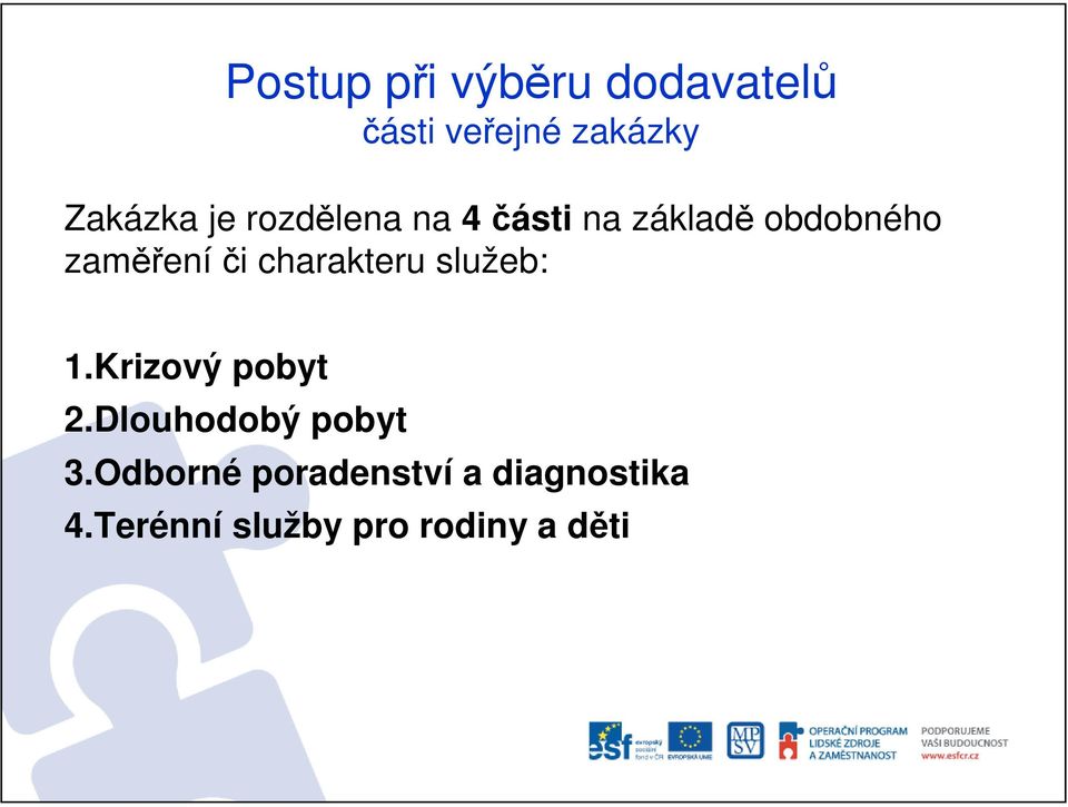 služeb: 1.Krizový pobyt 2.Dlouhodobý pobyt 3.