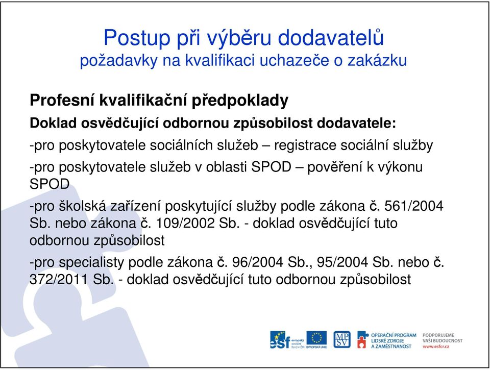 -pro školská zařízení poskytující služby podle zákona č. 561/2004 Sb. nebo zákona č. 109/2002 Sb.