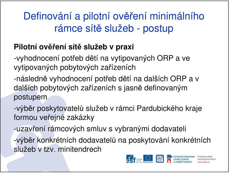 pobytových zařízeních s jasně definovaným postupem -výběr poskytovatelů služeb v rámci Pardubického kraje formou veřejné