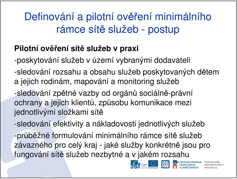 sociálně-právní ochrany a jejich klientů, způsobu komunikace mezi jednotlivými složkami sítě -sledování efektivity a nákladovosti jednotlivých