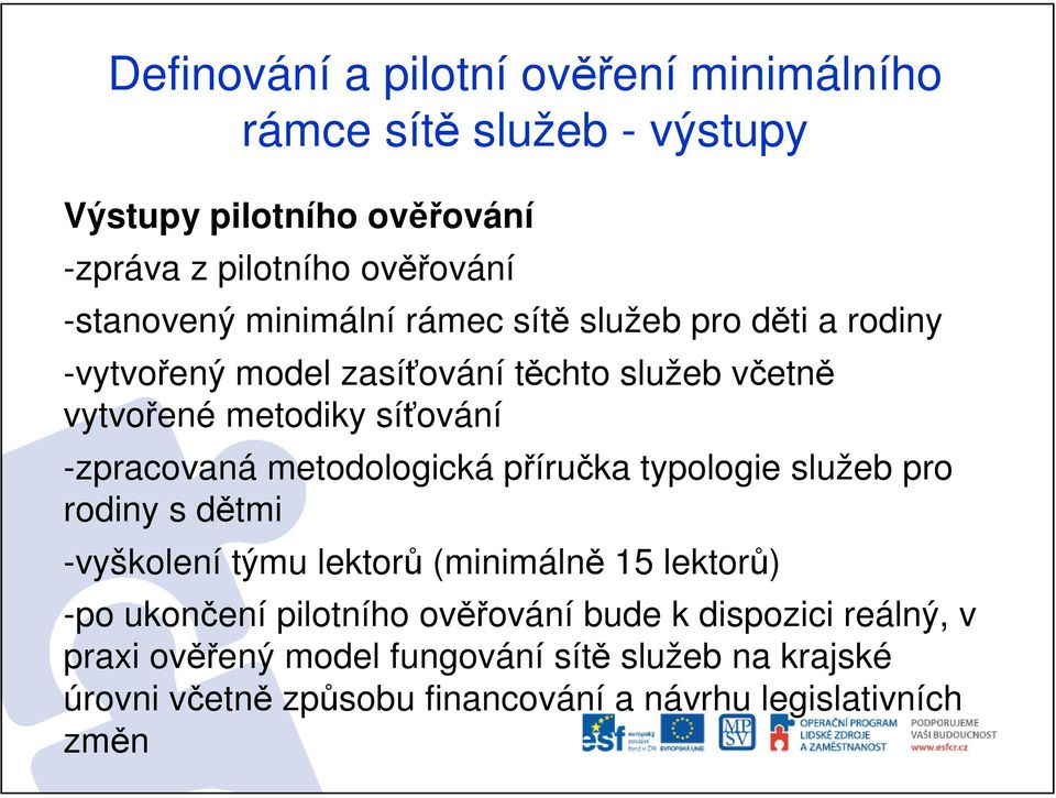 metodologická příručka typologie služeb pro rodiny s dětmi -vyškolení týmu lektorů (minimálně 15 lektorů) -po ukončení pilotního ověřování