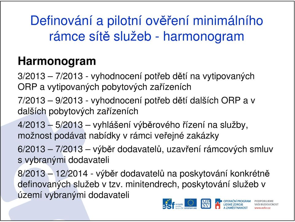 výběrového řízení na služby, možnost podávat nabídky v rámci veřejné zakázky 6/2013 7/2013 výběr dodavatelů, uzavření rámcových smluv s vybranými