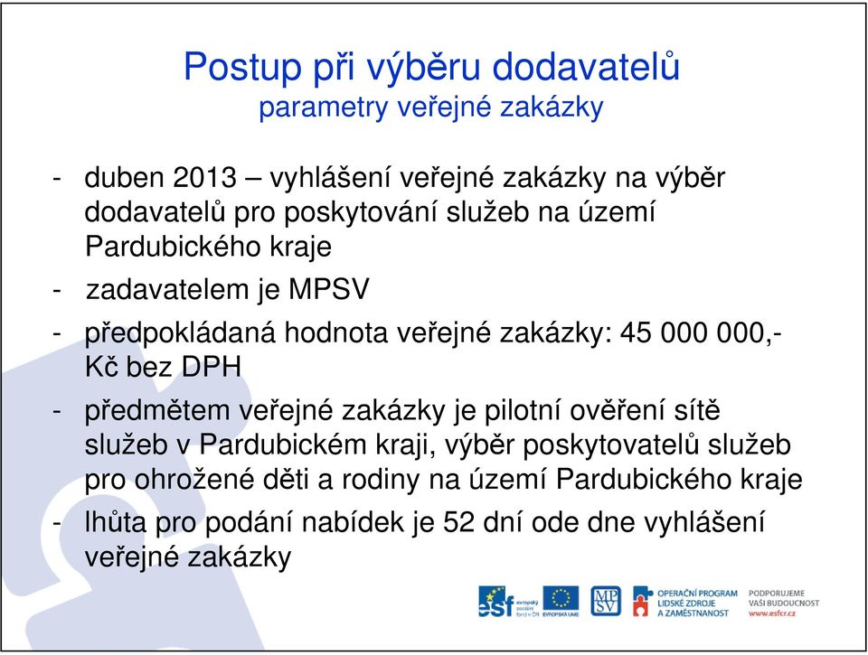 předmětem veřejné zakázky je pilotní ověření sítě služeb v Pardubickém kraji, výběr poskytovatelů služeb pro