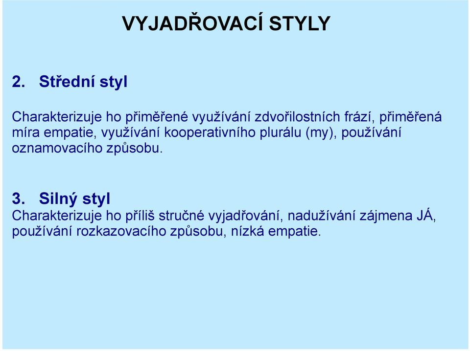 přiměřená míra empatie, využívání kooperativního plurálu (my), používání