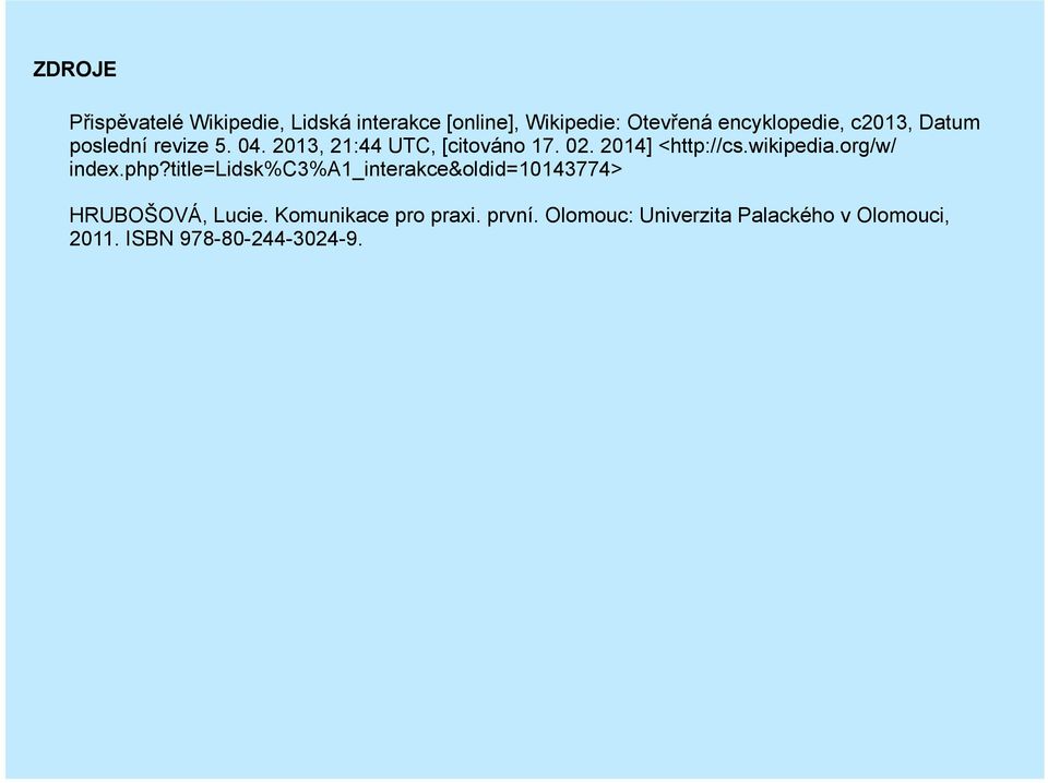 wikipedia.org/w/ index.php?title=lidsk%c3%a1_interakce&oldid=10143774> HRUBOŠOVÁ, Lucie.
