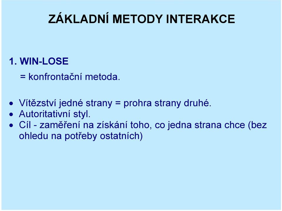 Vítězství jedné strany = prohra strany druhé.