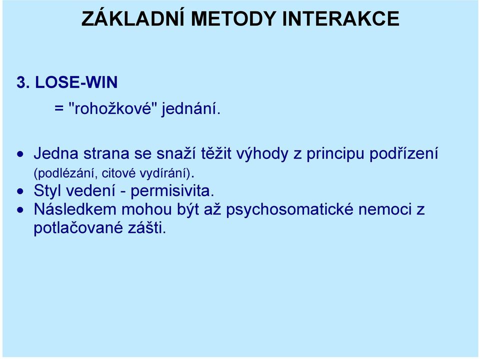 (podlézání, citové vydírání). Styl vedení - permisivita.