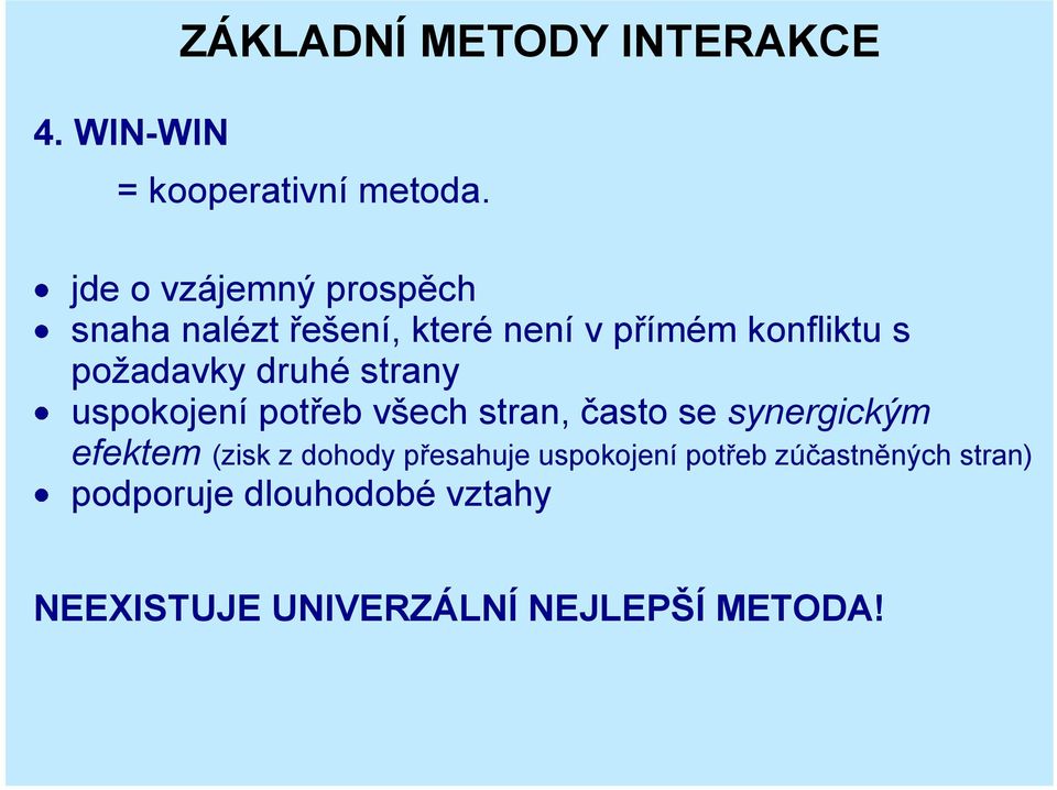 druhé strany uspokojení potřeb všech stran, často se synergickým efektem (zisk z dohody