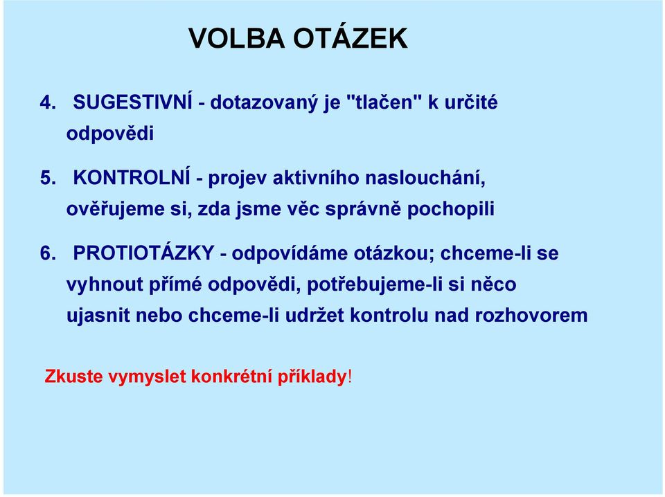 6. PROTIOTÁZKY - odpovídáme otázkou; chceme-li se vyhnout přímé odpovědi,