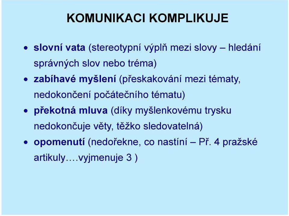 nedokončení počátečního tématu) překotná mluva (díky myšlenkovému trysku