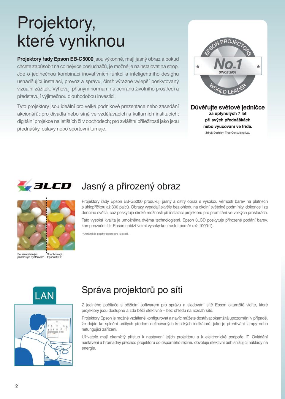 Vyhovují přísným normám na ochranu životního prostředí a představují výjimečnou dlouhodobou investici.
