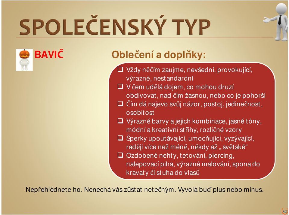 kreativní st ihy, rozli né vzory Šperky upoutávající, umoc ující, vyzývající, rad ji více než mén, n kdy až sv tské Ozdobené nehty, tetování,