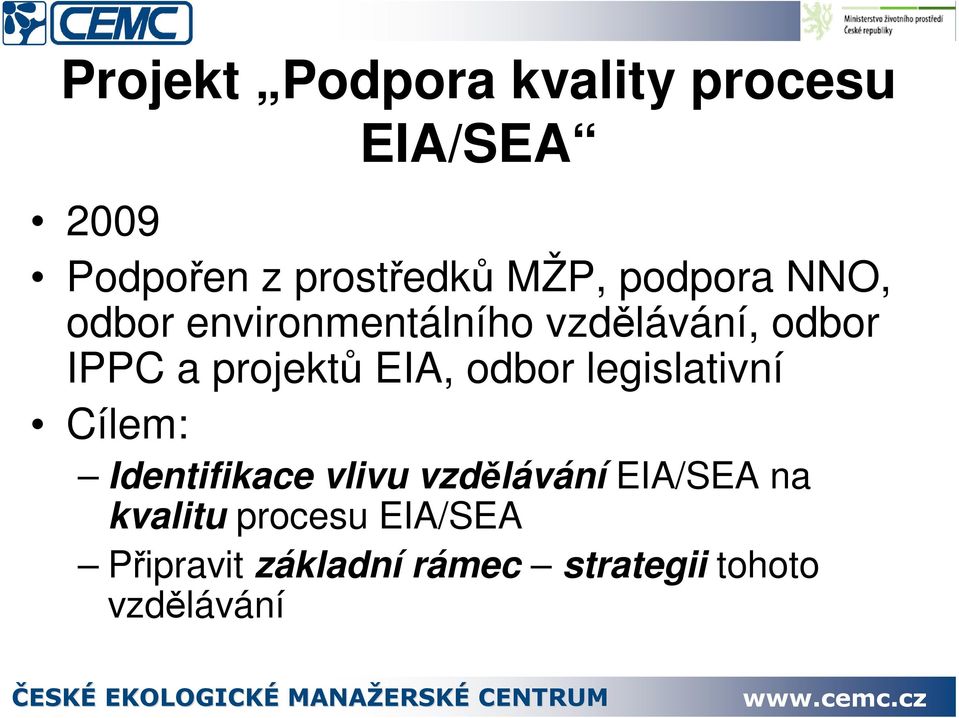 EIA, odbor legislativní Cílem: Identifikace vlivu vzdlávání EIA/SEA na