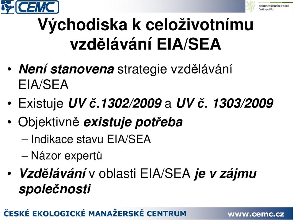 1303/2009 Objektivn existuje poteba Indikace stavu EIA/SEA