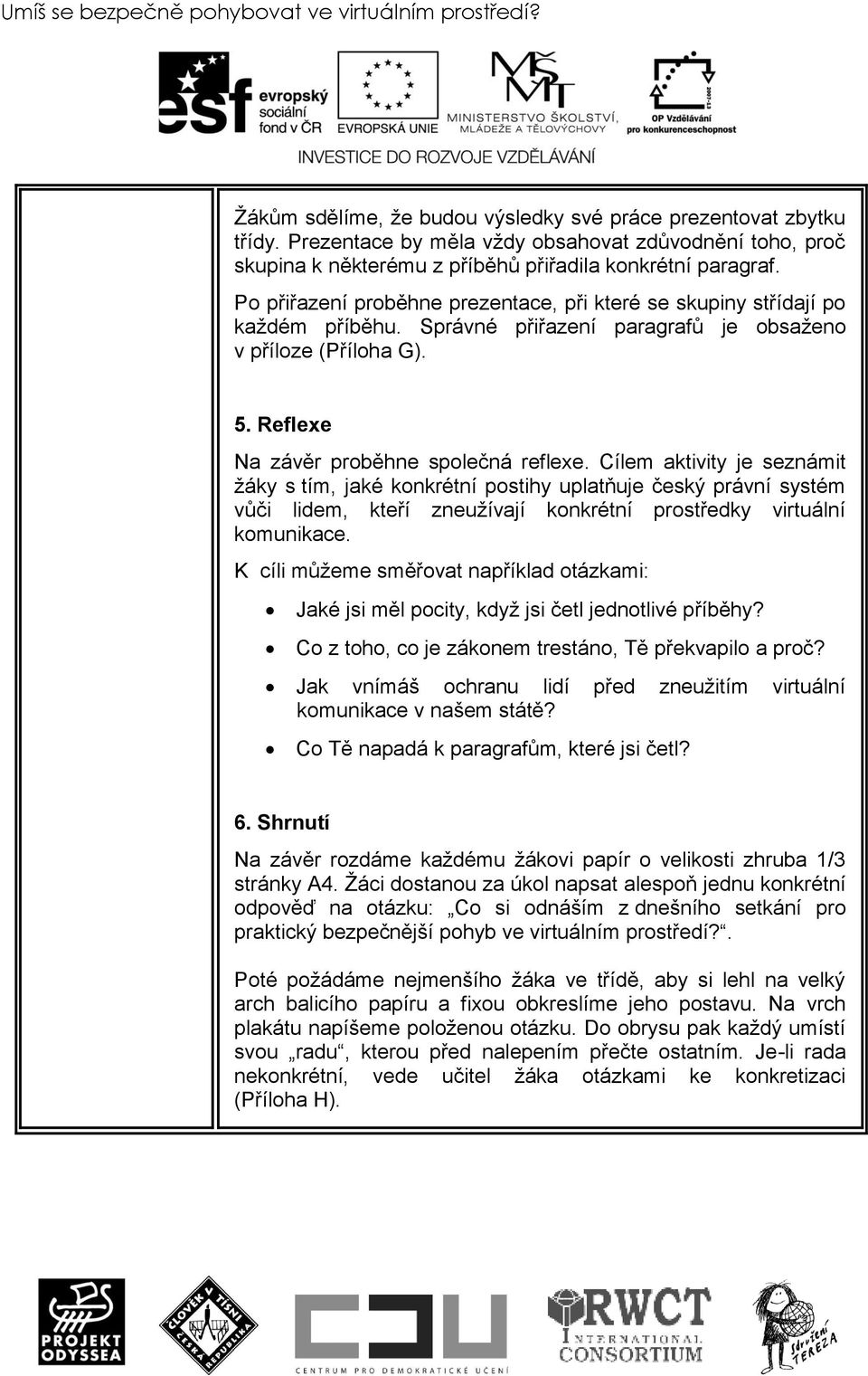 Správné přiřazení paragrafů je obsaţeno v příloze (Příloha G). 5. Reflexe Na závěr proběhne společná reflexe.