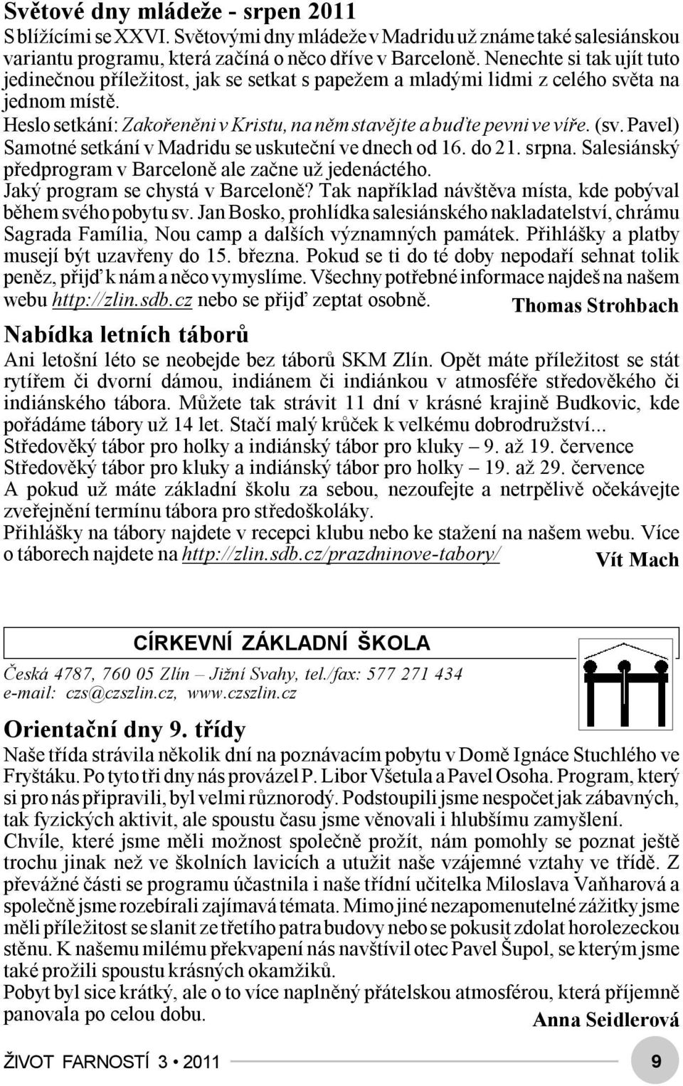 (sv. Pavel) Samotné setkání v Madridu se uskuteční ve dnech od 16. do 21. srpna. Salesiánský předprogram v Barceloně ale začne už jedenáctého. Jaký program se chystá v Barceloně?