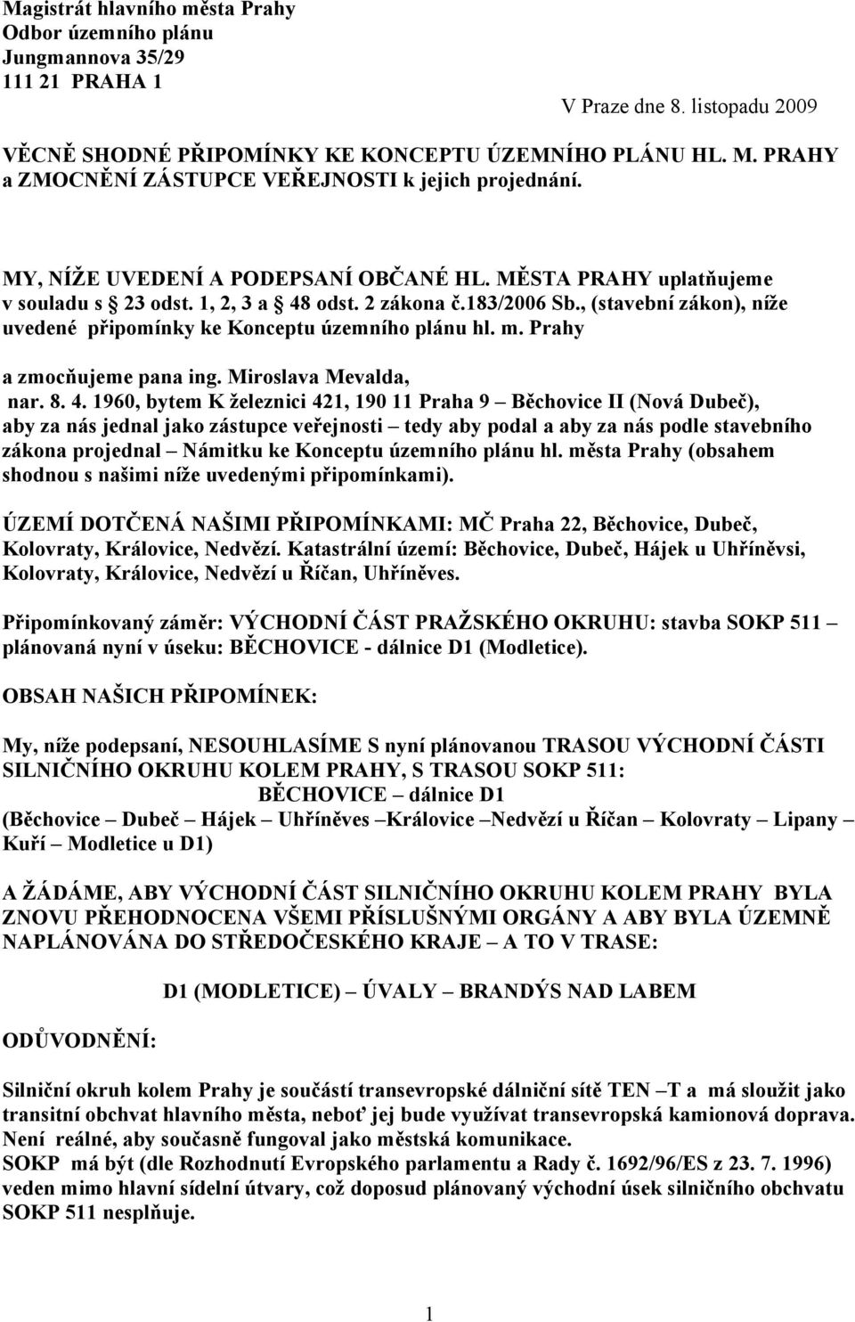 , (stavební zákon), níže uvedené připomínky ke Konceptu územního plánu hl. m. Prahy a zmocňujeme pana ing. Miroslava Mevalda, nar. 8. 4.